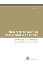 Neue Anforderungen an Management und Kontrolle. Vom Risikomanagement zum ganzheitlichen Management