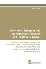 Polymorphismen in den Transkriptionsfaktoren TBX21, HLX1 und GATA3. Charakterisierung von genetischen Varianten in den Transkriptionsfaktoren TBX21, HLX1 und GATA3 und deren funktionelle Rolle bei der Asthmaentstehung