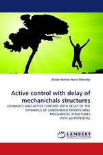 Active control with delay of mechanichals structures. DYNAMICS AND ACTIVE CONTROL WITH DELAY OF THE DYNAMICS OF UNBOUNDED MONOSTABLE MECHANICAL STRUCTURES WITH ?6 POTENTIAL