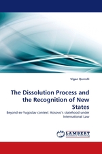 The Dissolution Process and the Recognition of New States. Beyond ex-Yugoslav context: Kosovos statehood under International Law