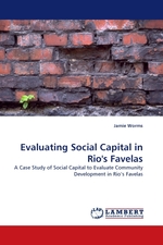 Evaluating Social Capital in Rios Favelas. A Case Study of Social Capital to Evaluate Community Development in Rios Favelas