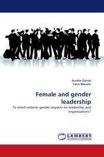 Female and gender leadership. To which extents gender impacts on leadership and organizations?