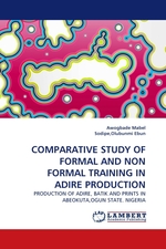 COMPARATIVE STUDY OF FORMAL AND NON FORMAL TRAINING IN ADIRE PRODUCTION. PRODUCTION OF ADIRE, BATIK AND PRINTS IN ABEOKUTA,OGUN STATE. NIGERIA