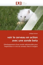 voir le cerveau en action avec une sonde beta. D?veloppement dune sonde radiosensible pour lexploration in vivo du cerveau chez le rongeur