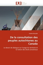 De la consultation des peuples autochtones au Canada. Le devoir de dialogue sur lusage du territoire et la notion des droits ancestraux