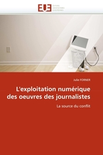 Lexploitation num?rique des oeuvres des journalistes. La source du conflit