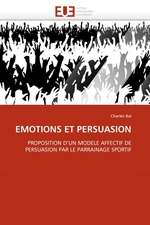 EMOTIONS ET PERSUASION. PROPOSITION DUN MODELE AFFECTIF DE PERSUASION PAR LE PARRAINAGE SPORTIF