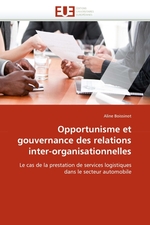 Opportunisme et gouvernance des relations inter-organisationnelles. Le cas de la prestation de services logistiques dans le secteur automobile