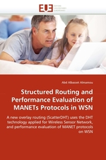 Structured Routing and Performance Evaluation of MANETs Protocols in WSN. A new overlay routing (ScatterDHT) uses the DHT technology applied for Wireless Sensor Network, and performance evaluation of MANET protocols on WSN