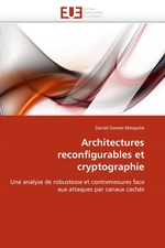 Architectures reconfigurables et cryptographie. Une analyse de robustesse et contremesures face aux attaques par canaux cach?s