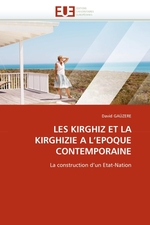 LES KIRGHIZ ET LA KIRGHIZIE A LEPOQUE CONTEMPORAINE. La construction dun Etat-Nation