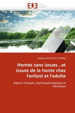 Hontes sans issues...et issues de la honte chez lenfant et ladulte. Aspects cliniques, psychopathologiques et th?oriques