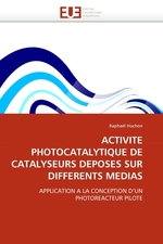 ACTIVITE PHOTOCATALYTIQUE DE CATALYSEURS DEPOSES SUR DIFFERENTS MEDIAS. APPLICATION A LA CONCEPTION DUN PHOTOREACTEUR PILOTE