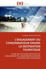 LENGAGEMENT DU CONSOMMATEUR ENVERS LA DESTINATION TOURISTIQUE. ETUDE DES FACTEURS EXPLICATIFS DE LENGAGEMENT DU CONSOMMATEUR ENVERS LA DESTINATION TOURISTIQUE