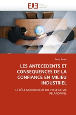 LES ANTECEDENTS ET CONSEQUENCES DE LA CONFIANCE EN MILIEU INDUSTRIEL. LE R?LE MODERATEUR DU CYCLE DE VIE RELATIONNEL