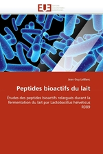 Peptides bioactifs du lait. ?tudes des peptides bioactifs relargu?s durant la fermentation du lait par Lactobacillus helveticus R389