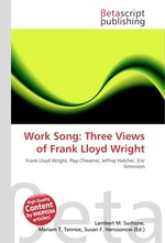Work Song: Three Views of Frank Lloyd Wright