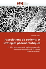 Associations de patients et strat?gies pharmaceutiques. Et si les associations de patients ?taient les nouveaux partenaires de lindustrie pharmaceutique?