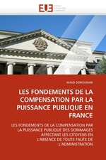 LES FONDEMENTS DE LA COMPENSATION PAR LA PUISSANCE PUBLIQUE EN FRANCE. LES FONDEMENTS DE LA COMPENSATION PAR LA PUISSANCE PUBLIQUE DES DOMMAGES AFFECTANT LES CITOYENS EN LABSENCE DE TOUTE FAUTE DE LADMINISTRATION