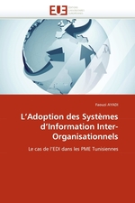 LAdoption des Syst?mes dInformation Inter-Organisationnels. Le cas de lEDI dans les PME Tunisiennes