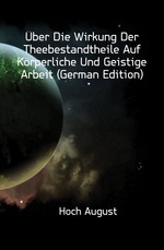 ber Die Wirkung Der Theebestandtheile Auf Krperliche Und Geistige Arbeit (German Edition)