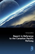 Report in Reference to the Canadian Pacific Railway