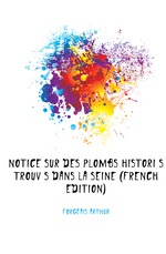 Notice Sur Des Plombs Historis Trouvs Dans La Seine (French Edition)