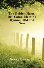 The Golden Harp, Or, Camp-Meeting Hymns, Old and New