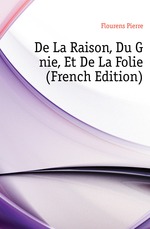 De La Raison, Du Gnie, Et De La Folie (French Edition)