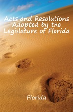 Acts and Resolutions Adopted by the Legislature of Florida