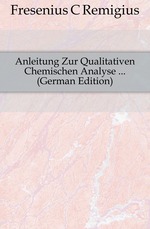 Anleitung Zur Qualitativen Chemischen Analyse  (German Edition)