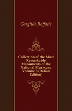 Collection of the Most Remarkable Monuments of the National Musum, Volume 3 (Italian Edition)