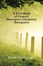 A Text-Book of General Descriptive Chemistry (Inorganic)