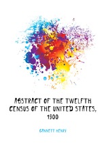 Abstract of the Twelfth Census of the United States, 1900