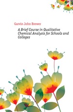 A Brief Course in Qualitative Chemical Analysis for Schools and Colleges