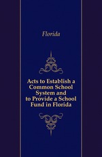 Acts to Establish a Common School System and to Provide a School Fund in Florida