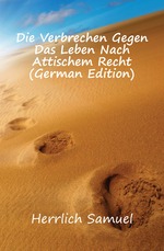 Die Verbrechen Gegen Das Leben Nach Attischem Recht (German Edition)