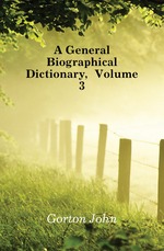 A General Biographical Dictionary, Volume 3