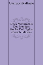 Deux Monuments Des Premiers Sicles De L`glise (French Edition)