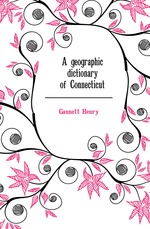 A geographic dictionary of Connecticut