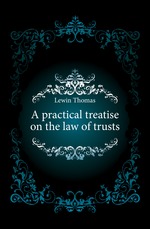 A practical treatise on the law of trusts