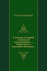 A manual of English commercial correspondence followed by a mercantile dictionary