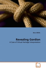 Revealing Gordion. A Case of Virtual Heritage Interpretation