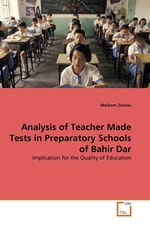 Analysis of Teacher Made Tests in Preparatory Schools of Bahir Dar. Implication for the Quality of Education