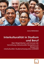 Interkulturalit?t in Studium und Beruf. ?ber M?glichkeiten und Grenzen der Vermittlung interkultureller Kompetenz am Beispiel des interkulturellen Studienschwerpunkts EUROMIR