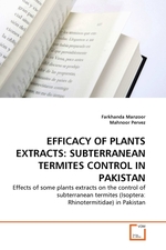 EFFICACY OF PLANTS EXTRACTS: SUBTERRANEAN TERMITES CONTROL IN PAKISTAN. Effects of some plants extracts on the control of subterranean termites (Isoptera: Rhinotermitidae) in Pakistan