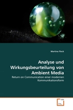 Analyse und Wirkungsbeurteilung von Ambient Media. Return on Communication einer modernen Kommunikationsform