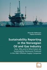 Sustainability Reporting in the Norwegian Oil and Gas Industry. How, Why and to What Extent are Sustainability Disclosures Produced in the O