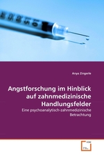 Angstforschung im Hinblick auf zahnmedizinische Handlungsfelder. Eine psychoanalytisch-zahnmedizinische Betrachtung
