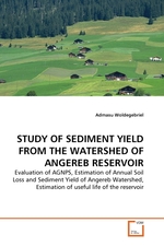 STUDY OF SEDIMENT YIELD FROM THE WATERSHED OF ANGEREB RESERVOIR. Evaluation of AGNPS, Estimation of Annual Soil Loss and Sediment Yield of Angereb Watershed, Estimation of useful life of the reservoir